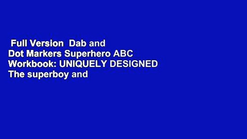 Full Version  Dab and Dot Markers Superhero ABC Workbook: UNIQUELY DESIGNED The superboy and