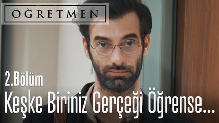 Keşke biriniz gerçeği öğrenmeye cesaret etseydi - Öğretmen 2. Bölüm