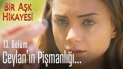 Ceylan pişman oldu... - Bir Aşk Hikayesi 13. Bölüm