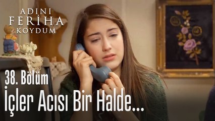 Feriha'nın içler acısı hali - Adını Feriha Koydum 38. Bölüm
