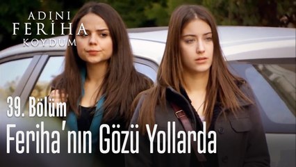 Çaresizce Emir'i bekliyor - Adını Feriha Koydum 39. Bölüm