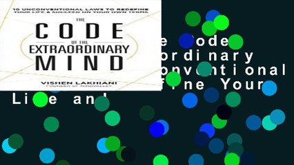 [B.O.O.K] The Code of the Extraordinary Mind: 10 Unconventional Laws to Redefine Your Life and