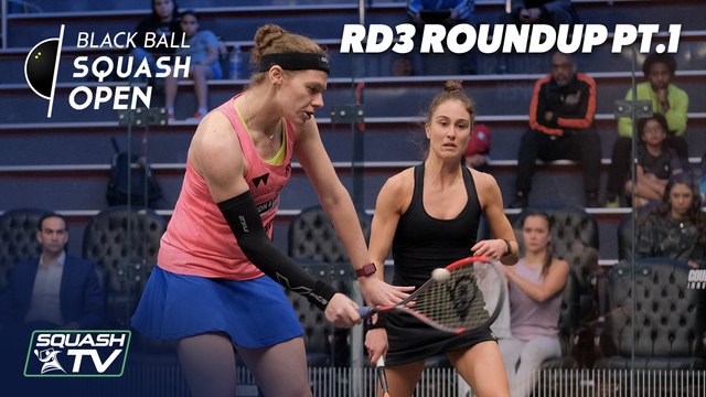 Squash: CIB Black Ball Women's Open 2020 - Rd3 Roundup [Pt.1]