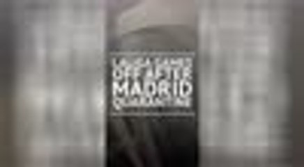 BREAKING NEWS - LaLiga games off after Madrid quarantine