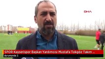 SPOR Kayserispor Başkan Yardımcısı Mustafa Tokgöz Takım ligde kalırsa arabamı kulübe hediye edeceğim