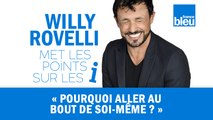 HUMOUR | Comment aller au bout de soi-même ? Willy Rovelli met les points sur les i