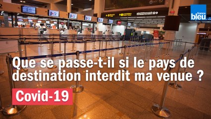 Que se passe-t-il si le pays de destination interdit ma venue ?
