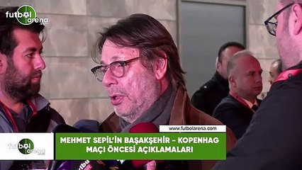 Mehmet Sepil'in Başakşehir - Kopenhag maçı öncesi açıklamaları