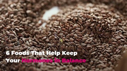 6 Foods That Help Keep Your Hormones in Balance