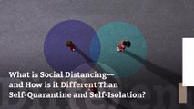 What is Social Distancing—and How is it Different Than Self-Quarantine and Self-Isolation?