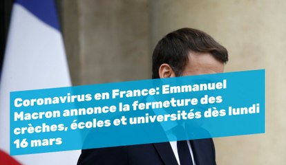 Coronavirus en France: Emmanuel Macron annonce la fermeture des crèches, écoles et universités dès lundi 16 mars