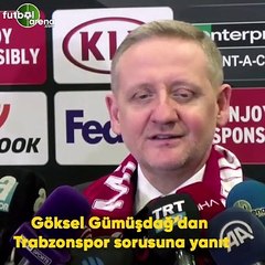 Göksel Gümüşdağ’dan Trabzonspor sorusuna yanıt
