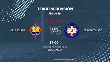 Previa partido entre CF La Solana y CS Puertollano Jornada 29 Tercera División