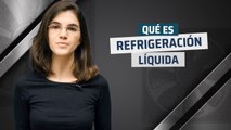 ¿Qué es Refrigeración líquida?