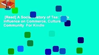 [Read] A Social History of Tea: Tea's Influence on Commerce, Culture  Community  For Kindle