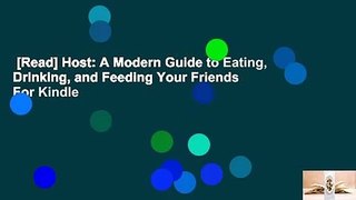 [Read] Host: A Modern Guide to Eating, Drinking, and Feeding Your Friends  For Kindle