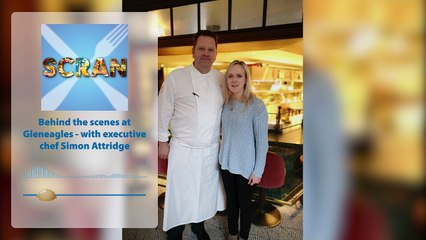 Scran - Episode 014 - Behind the scenes at Gleneagles - with executive chef Simon Attridge