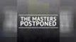 BREAKING NEWS - The Masters postponed