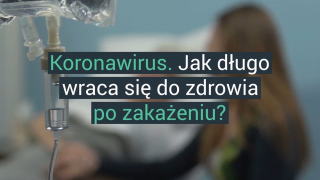 Koronawirus: jak długo wraca się do zdrowia?