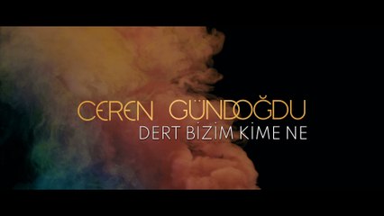 Ceren Gündoğdu - Dert Bizim Kime Ne
