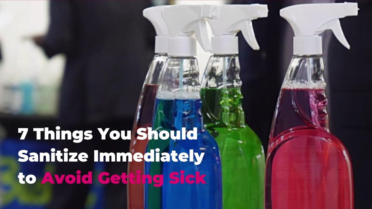 7 Things You Should Sanitize Immediately to Avoid Getting Sick
