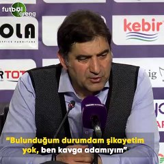 Ünal Karaman: "Bulunduğum durumdam şikayetim yok, ben kavga adamıyım"