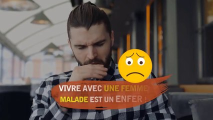 Vivre avec une femme malade est un enfer !