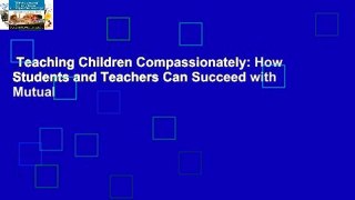 Teaching Children Compassionately: How Students and Teachers Can Succeed with Mutual
