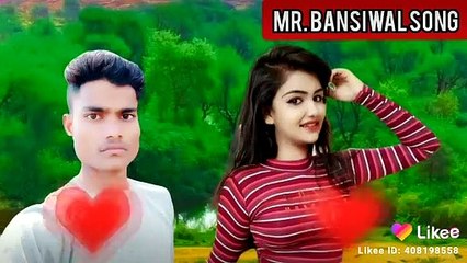 Like video subscribe to our channel Mr BANSIWAL SONG
