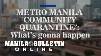 Metro Manila 'community quarantine': What's gonna happen
