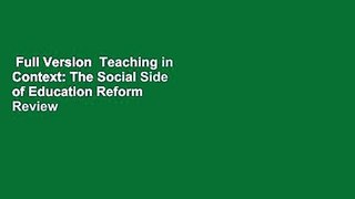 Full Version  Teaching in Context: The Social Side of Education Reform  Review
