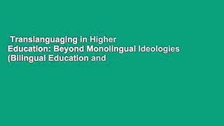 Translanguaging in Higher Education: Beyond Monolingual Ideologies (Bilingual Education and