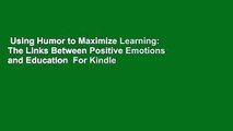 Using Humor to Maximize Learning: The Links Between Positive Emotions and Education  For Kindle