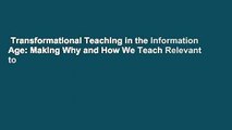 Transformational Teaching in the Information Age: Making Why and How We Teach Relevant to