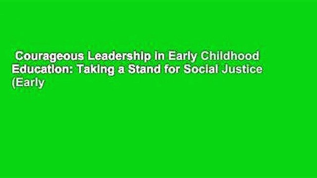 Courageous Leadership in Early Childhood Education: Taking a Stand for Social Justice (Early