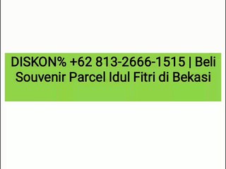 DISKON% +62 813-2666-1515 | Beli Souvenir Parcel Idul Fitri di Bekasi