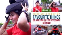 Go Karting @ ECR SpeedWay,Chennai | These Are A Few Of My Favourite Things - Episode12 | Kavya Ajit