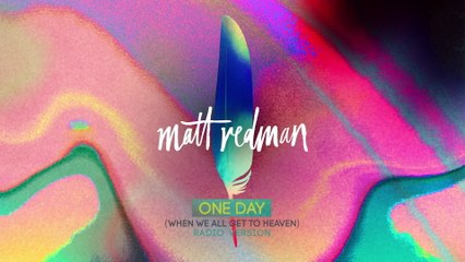 Matt Redman - One Day (When We All Get To Heaven)