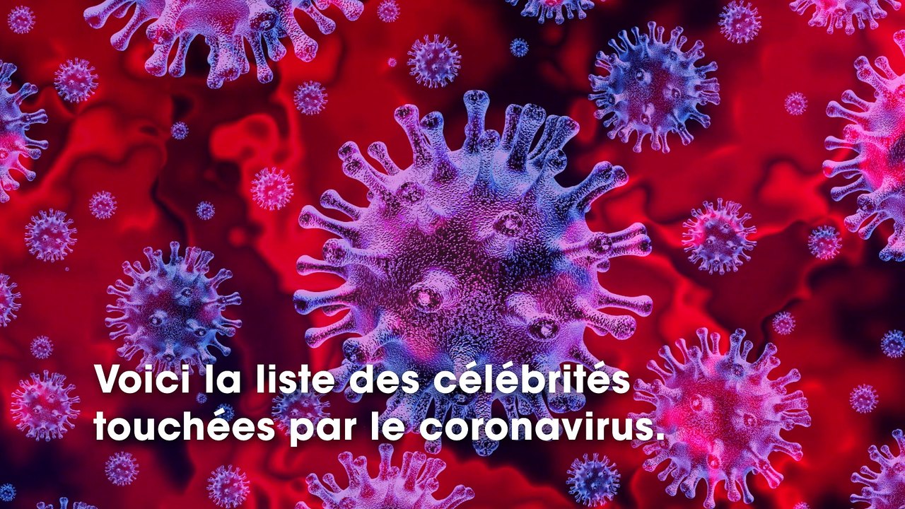 Toutes ces célébrités contaminées par le coronavirus
