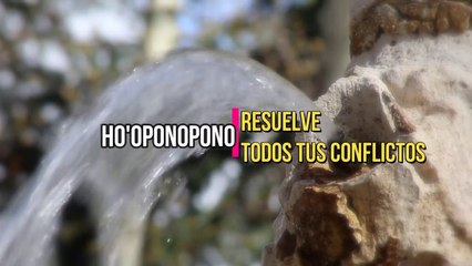 HO'OPONOPONO RESUELVE TODOS TUS CONFLICTOS