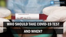 Who should take Covid-19 test and when?