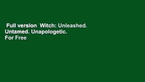 Full version  Witch: Unleashed. Untamed. Unapologetic.  For Free