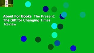 About For Books  The Present: The Gift for Changing Times  Review