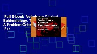 Full E-book  Veterinary Clinical Epidemiology, Third Edition: A Problem Oriented Approach  For