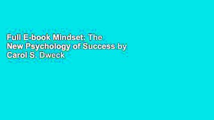 Full E-book Mindset: The New Psychology of Success by Carol S. Dweck