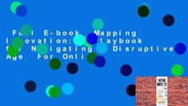 Full E-book  Mapping Innovation: A Playbook for Navigating a Disruptive Age  For Online