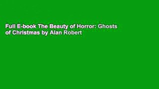 Full E-book The Beauty of Horror: Ghosts of Christmas by Alan Robert