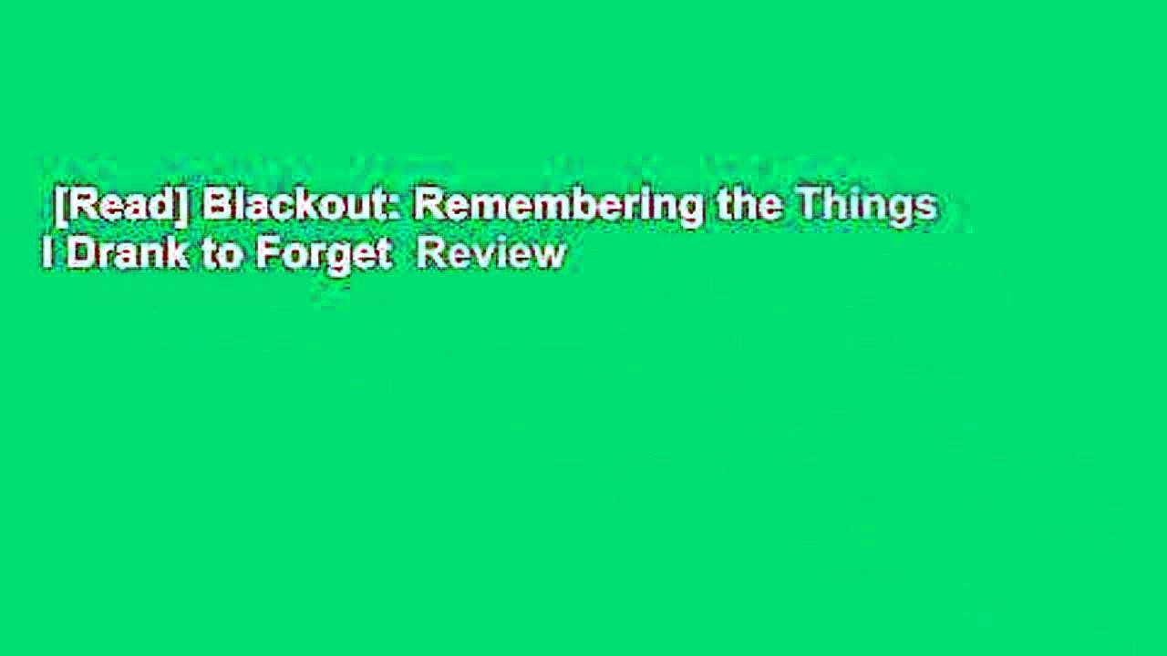 [Read] Blackout: Remembering the Things I Drank to Forget  Review