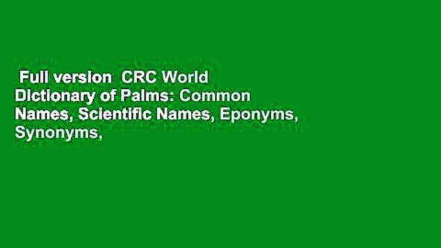 Full version CRC World Dictionary of Palms: Common Names, Scientific Names, Eponyms, Synonyms,