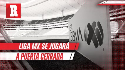 Partidos de Liga MX se jugarán a puerta cerrada